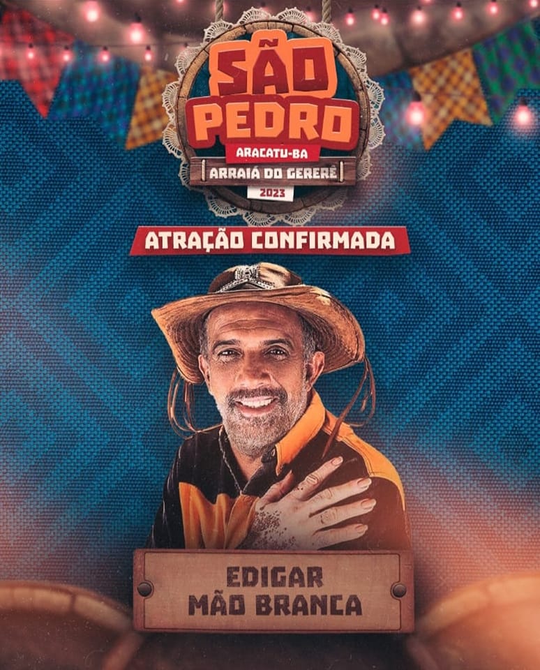 Prefeitura de Aracatu confirma Edigar Mão Branca no Arraiá do Gereré 2023