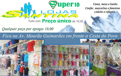 Confecções em geral e qualquer peça apenas dez reais, só nas lojas Santina Super 10